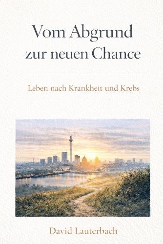 Vom Abgrund zur neuen Chance: Leben nach Krankheit und Krebs