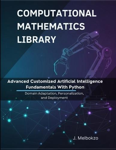 Advanced Customized Artificial Intelligence Fundamentals With Python: Domain Adaptation, Personalization, and Deployment