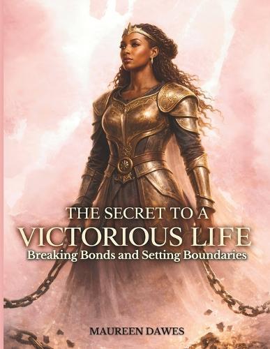 The Secret to A Victorious Life: Breaking Bonds and Setting Boundaries