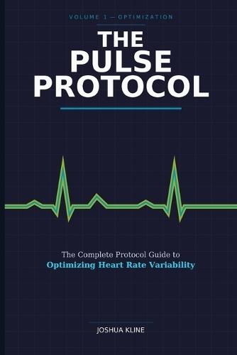The Pulse Protocol: The Complete Protocol Guide to Optimizing Heart Rate Variability