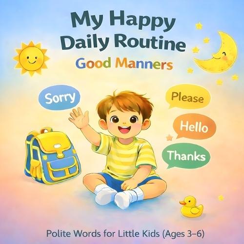 My Happy Daily Routine - Good Manners: Polite Word for Little Kids (Age 3-6)