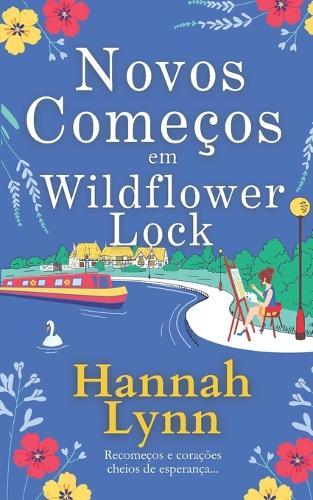 Novos Começos em Wildflower Lock: O início de uma série romântica feel good de Hannah Lynn