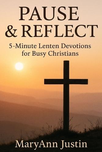 Pause & Reflect: 5-Minute Lenten Devotions for Busy Christians