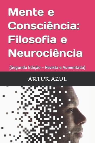 Mente e Consciência: Filosofia e Ciência: (Segunda Edição - Revista e Aumentada)