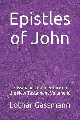 Epistles of John: Gassmann Commentary on the New Testament Volume 18
