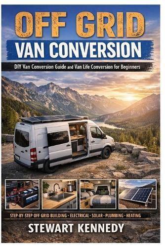 Off Grid Van Conversion: DIY van conversion guide and van life conversion for beginners with budget van conversion ideas and DIY van electrical system guide