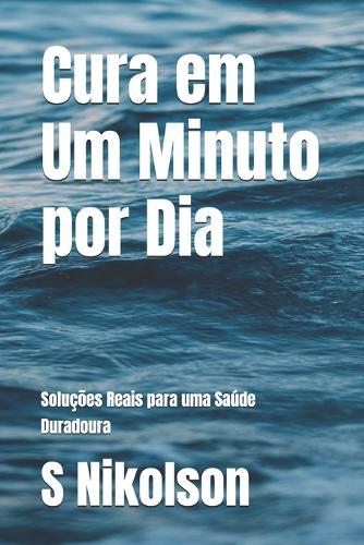 Cura em Um Minuto por Dia: Soluções Reais para uma Saúde Duradoura
