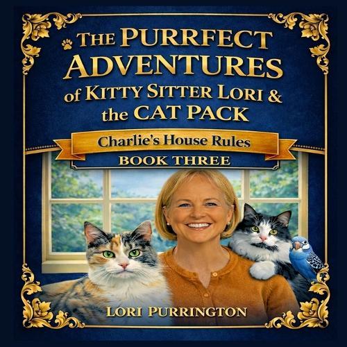 THE PURRFECT ADVENTURES of KITTY SITTER LORI & the CAT PACK Charlie's House Rules: Book Three