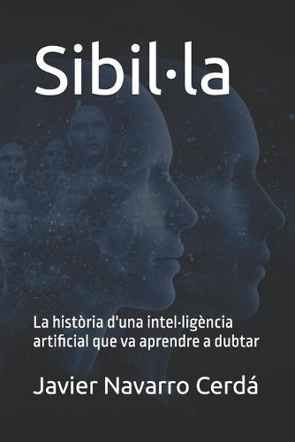 Sibil-la: La història d'una intel-ligència artificial que va aprendre a dubtar