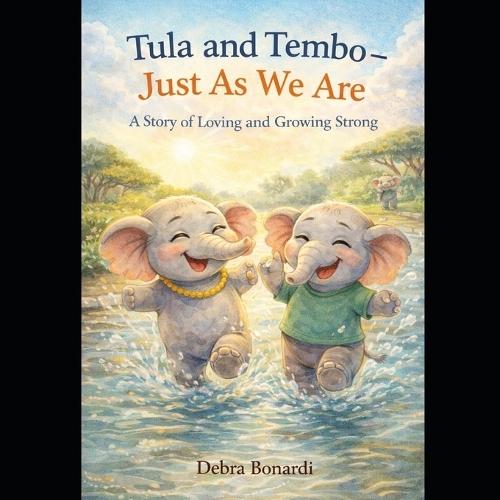 Tula and Tembo - Just As We Are: A Story of Loving and Growing Strong