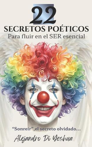 22 Secretos poéticos para fluir en el ser esencial: Sonreir, el secreto olvidado.