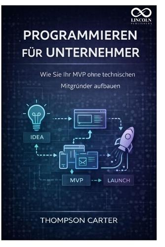 Programmieren für Unternehmer: Wie Sie Ihr MVP ohne technischen Mitgründer aufbauen