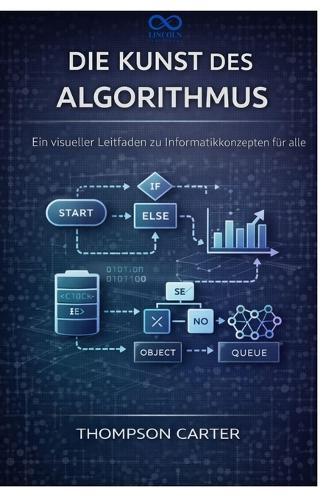 Die Kunst des Algorithmus: Ein visueller Leitfaden zu Informatikkonzepten für alle