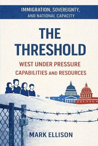The Threshold: Immigration, Sovereignty, and the Limits of National Capacity