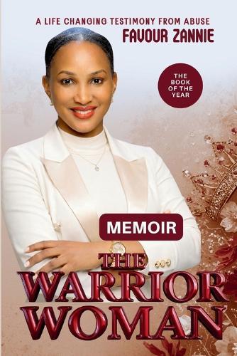 The Warrior Woman: Breaking Free from Abuse Through Faith and Courage - Memoir - Part One