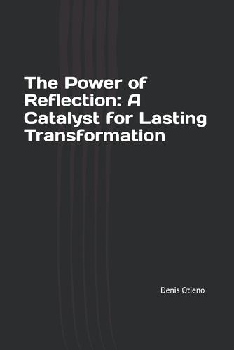 The Power of Reflection: A Catalyst for Lasting Transformation