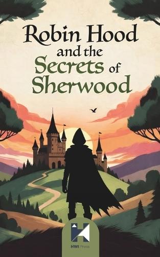 Robin Hood and the Secrets of Sherwood: Gentle Forest Adventures of Courage, Friendship, and Hidden Paths