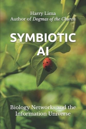 Symbiotic AI: Biology Networks and the Information Universe
