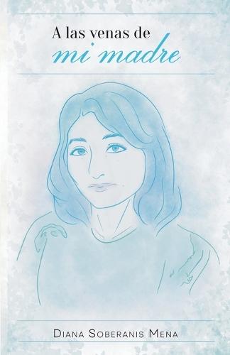 A las venas de mi madre