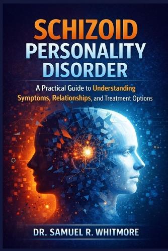 Schizoid Personality Disorder: A Practical Guide to Understanding Symptoms, Relationships, and Treatment Options