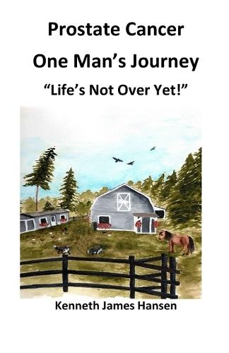 Prostate Cancer, One Man's Journey: Life's Not Over Yet