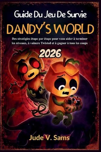 Guide Du Jeu De Survie Dandy's World 2026: Des stratégies étape par étape pour vous aider à terminer les niveaux, à vaincre Twisted et à gagner à tous les coups