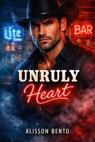 Unruly Heart: A Sexy Cowboy and City Boss Romance