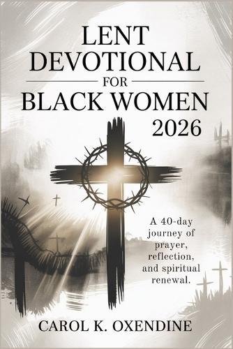 Lent Devotional for Black Women 2026: A 40-Day Journey of Prayer, Reflection, and Spiritual Renewal.