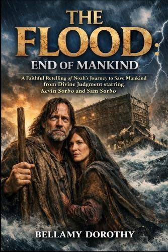 The Flood: END OF MANKIND: A Faithful Retelling of Noah's Journey to Save Mankind from Divine Judgment starring Kevin Sorbo and Sam Sorbo