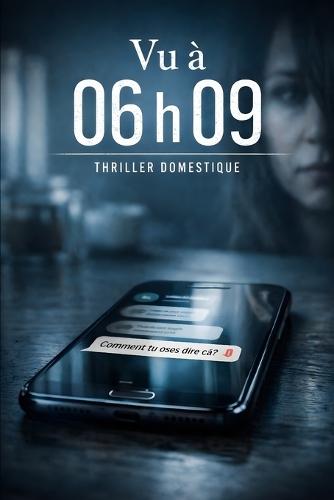 Vu à 06 h 09: On ne m'a pas attaquée. On m'a remplacée. Thriller Psychologique Domestique. Roman à Suspense nouveauté