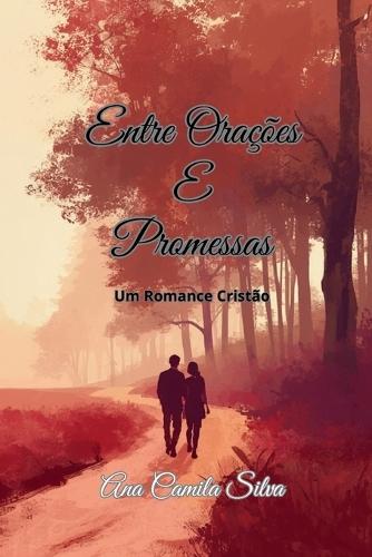 Entre Orações E Promessas: Um Romance Cristão