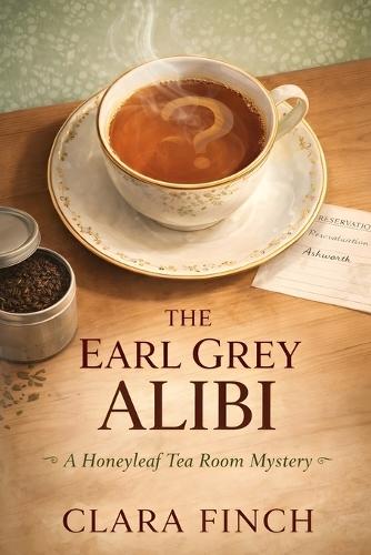 The Earl Grey Alibi: A Honeyleaf Tea Room Mystery