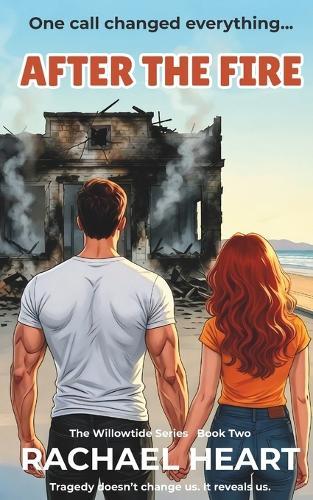 After the Fire: A heartfelt second-chance romance novella about love, grief, and choosing yourself. (The Willowtide Series)