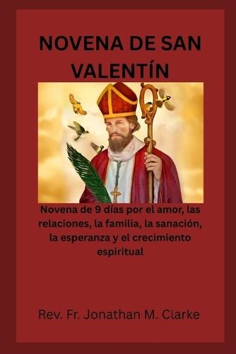 Novena de San Valentín: Novena de 9 días por el amor, las relaciones, la familia, la sanación, la esperanza y el crecimiento espiritual.