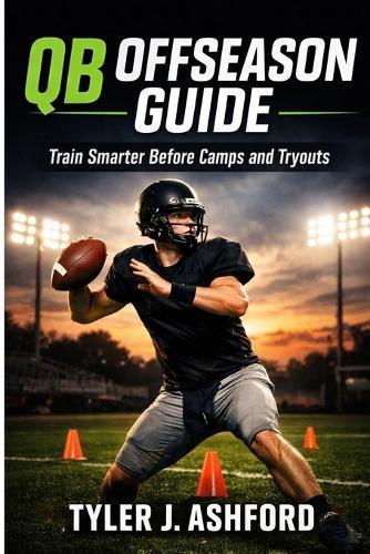 QB Offseason guide: Train smarter before camps and tryouts