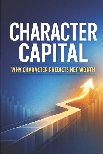 Character Capital: Why Character Predicts Net Worth