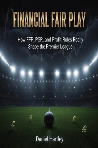 Financial Fair Play: How FFP, PSR, and Profit Rules Really Shape the Premier League and Modern Football Finance