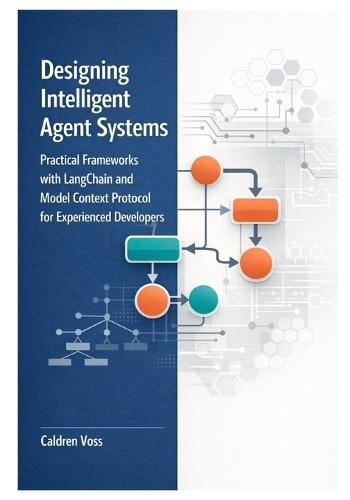 Designing Intelligent Agent Systems: Practical Frameworks with LangChain and Model Context Protocol for Experienced Developers
