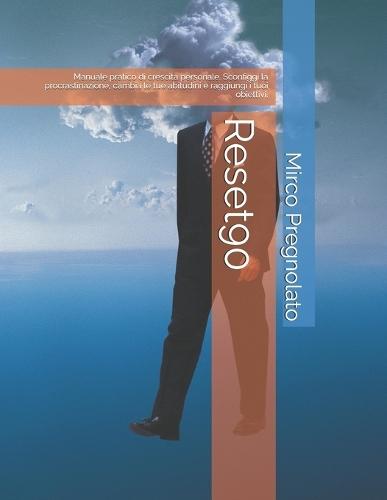 Reset90: Manuale pratico di crescita personale. Sconfiggi la procrastinazione, cambia le tue abitudini e raggiungi i tuoi obiettivi.