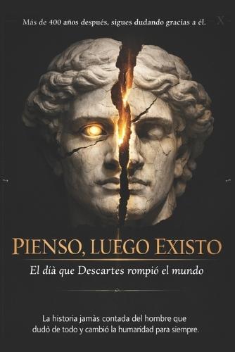 Pienso, luego existo/ El día que Descartes rompió el mundo