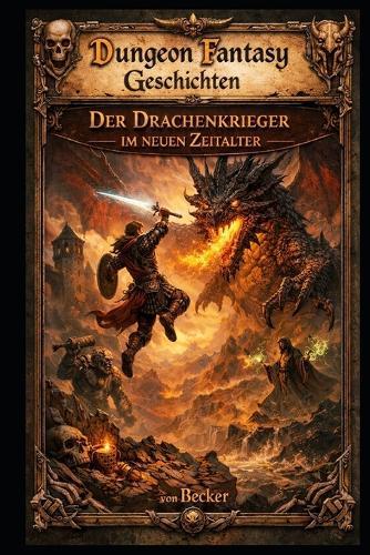 Dungeon Fantasy Geschichten I Der Drachenkrieger im neuen Zeitalter: Verbindung von Licht und Dunkelheit