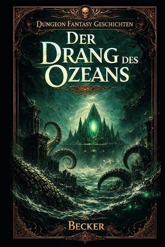 Dungeon Fantasy Geschichten I Der Drang des Ozeans: Mehr als nur eine Reise