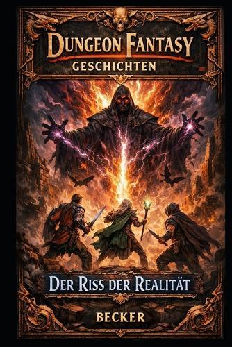 Dungeon Fantasy Geschichten I Der Riss der Realität: Auseinandersetzung mit äußeren und inneren Mächten