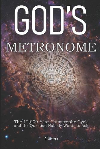 God's Metronome: The 12,000-Year Catastrophe Cycle and the Question Nobody Wants to Ask