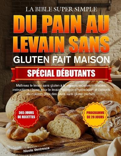 La Bible Super Simple Du Pain Au Levain Sans Gluten Fait Maison Spécial Débutants