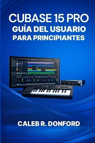 Cubase 15 Pro Guía del Usuario Para Principiantes