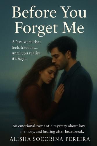 Before You Forget Me: A love story that feels like loss... until you realize it's hope.
