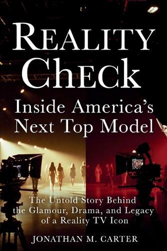 Reality Check: Inside America's Next Top Model: The Untold Story Behind the Glamour, Drama, and Legacy of a Reality TV Icon