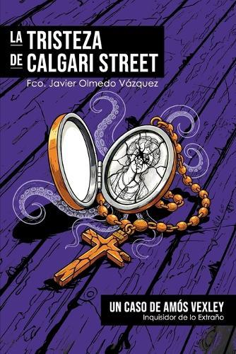 La Tristeza de Calgari Street: El primer caso de Amós Vexley, Inquisidor de lo Extraño