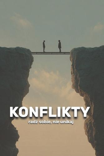 Konflikty: radź sobie, nie unikaj
